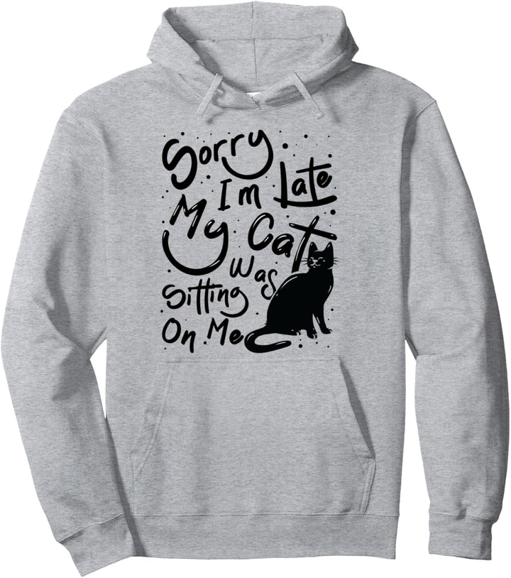 Entschuldigung Ich Bin Zu Spät Meine Katze Sass Auf Mir Pullover Hoodie
