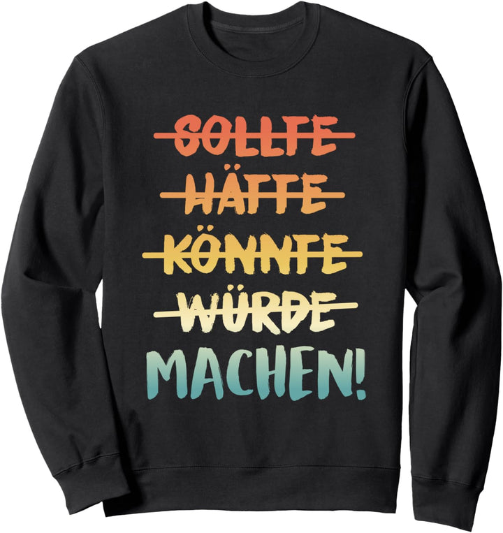 Sollte Hätte Könnte Würde Machen Retro Motivations Spruch Sweatshirt