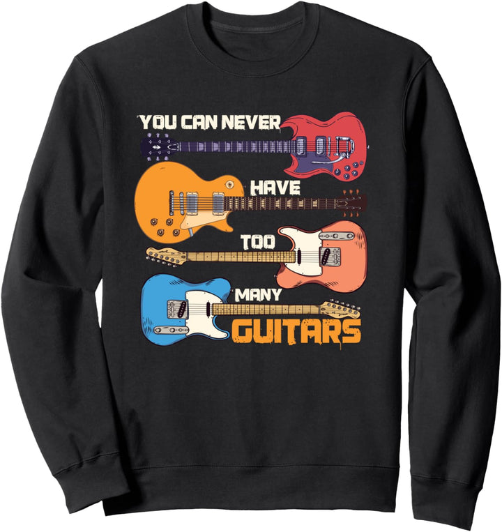 You can never have too many guitars, Gitarren Spieler Motiv Sweatshirt