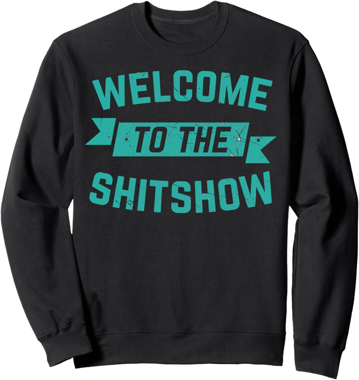 Funny Welcome to the Shitshow Shirt- Meme Gift for Men Women Sweatshirt