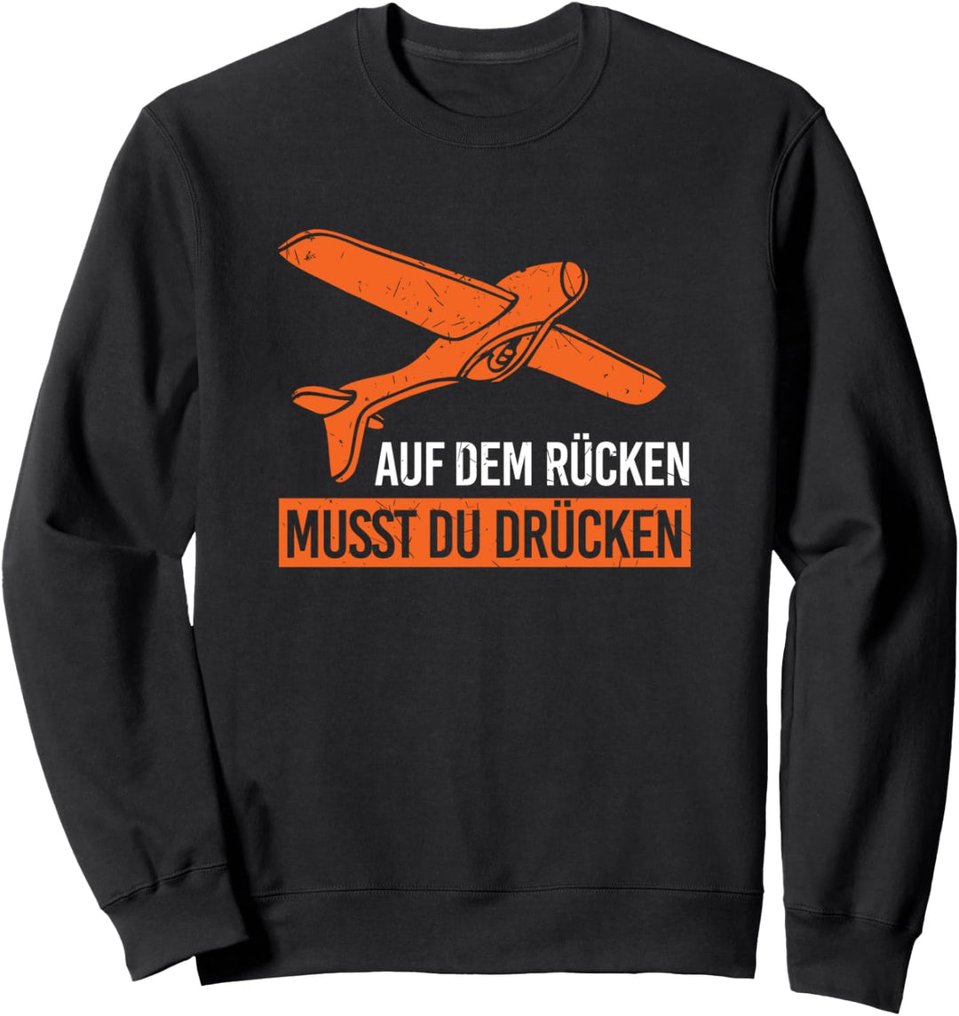 Auf Dem Rücken Musst Du Drücken Modellflugzeug Modellbauer Sweatshirt