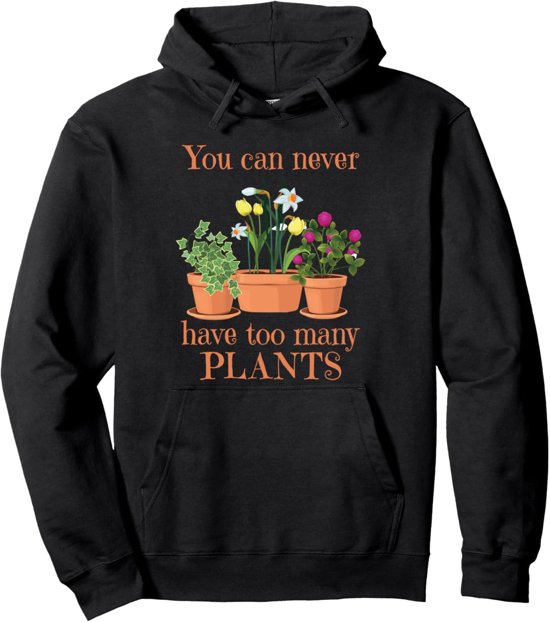 Never Have Too Many Plants - Gardening Love Garden Plants Pullover Hoodie