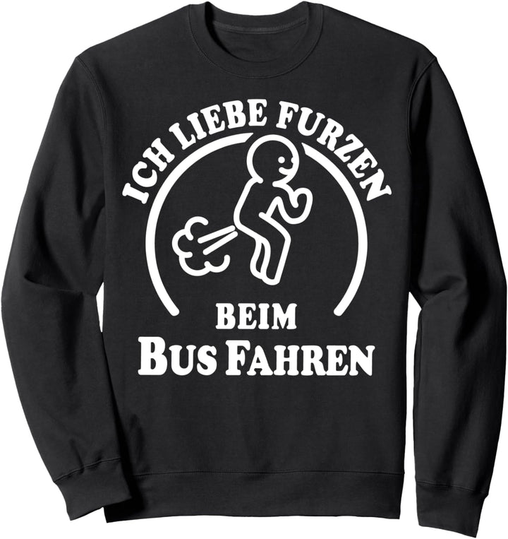 I Love Furzen Bus Furz Kacken Furzkasse Ich Liebe Furzen Sweatshirt