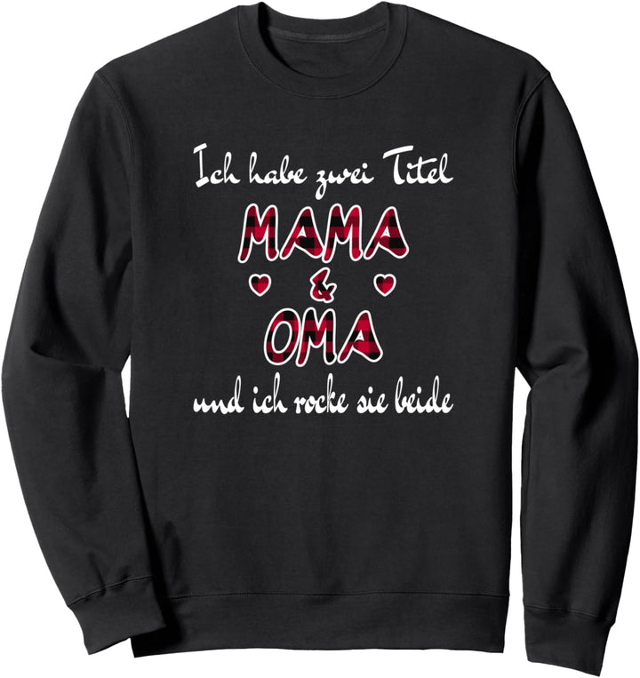 Ich habe zwei Titel Mama und Oma Und Ich Rocke Sie Beide Sweatshirt