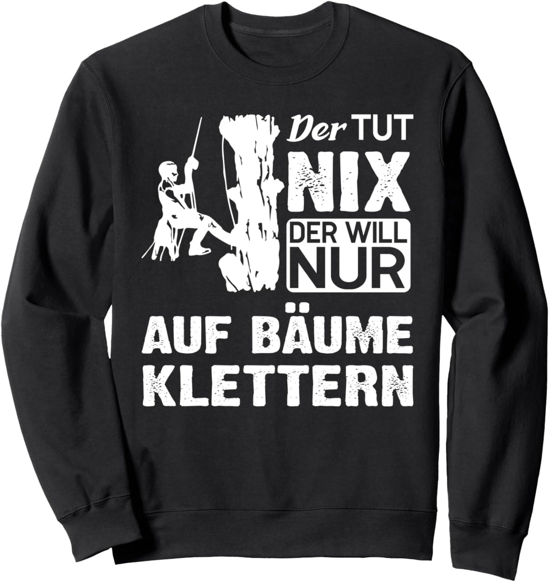 Der will nur auf Bäume klettern Baumpfleger Sweatshirt