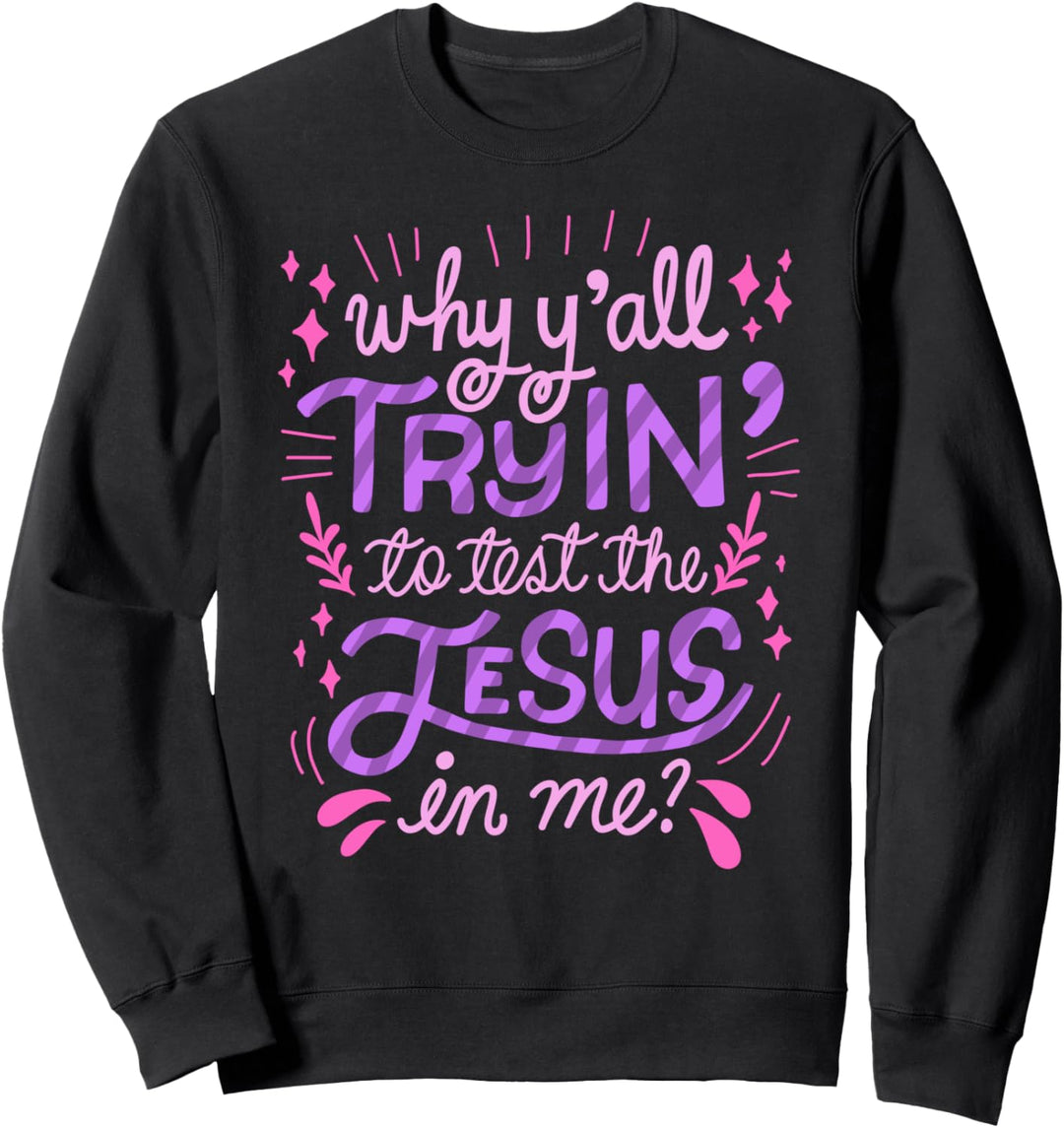 Warum Sie versuchen, den Jesus in mir zu testen Frauen Sweatshirt