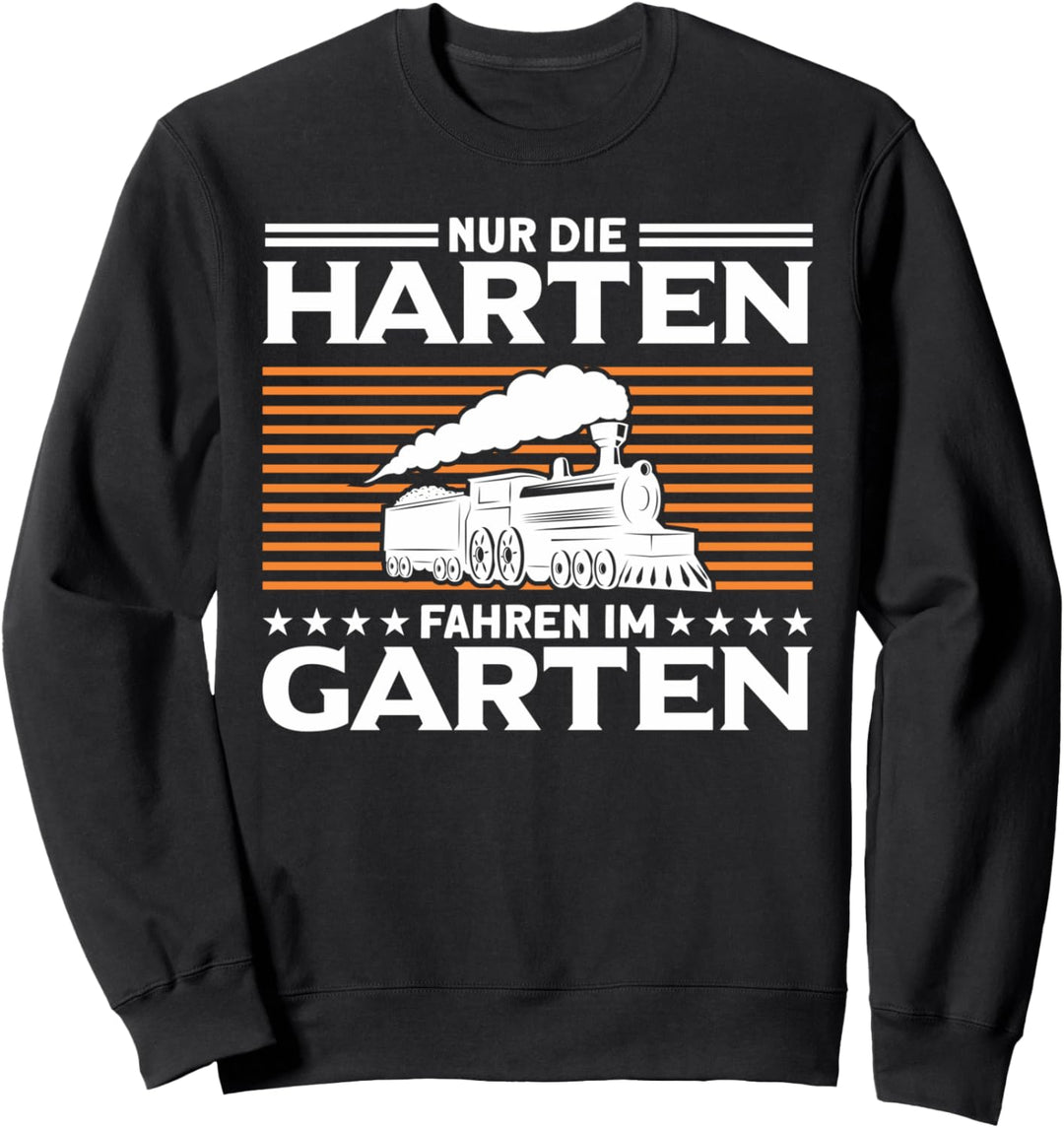 Modellbahn Die Harten Im Garten Modelleisenbahn Eisenbahn Sweatshirt