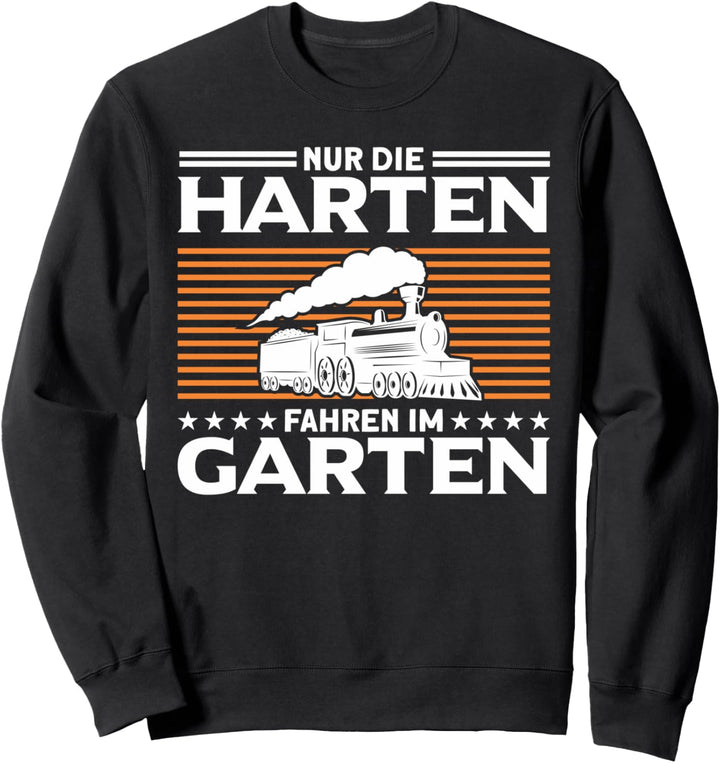 Modellbahn Die Harten Im Garten Modelleisenbahn Eisenbahn Sweatshirt