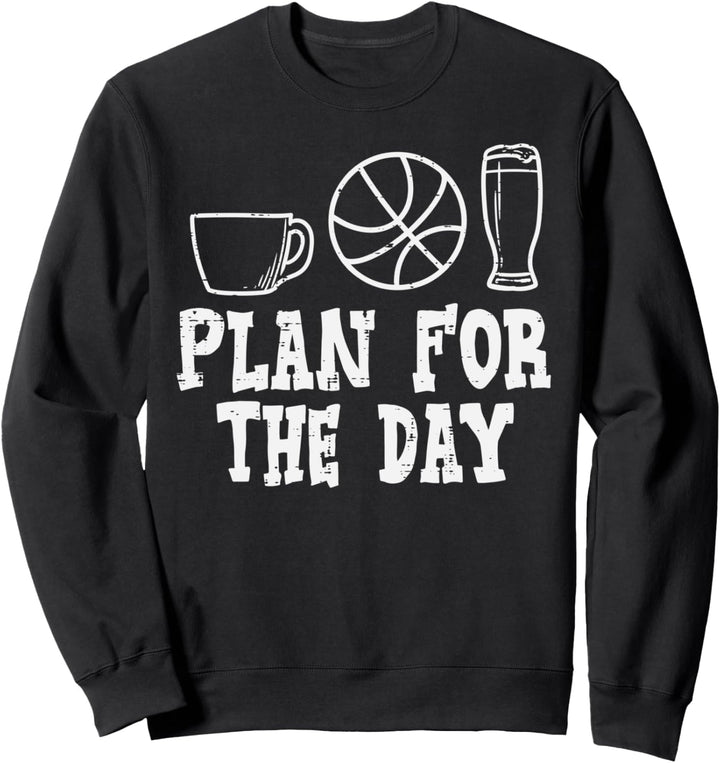 Plan For The Day Coffee Basketball Beer Baller Men Women Sweatshirt
