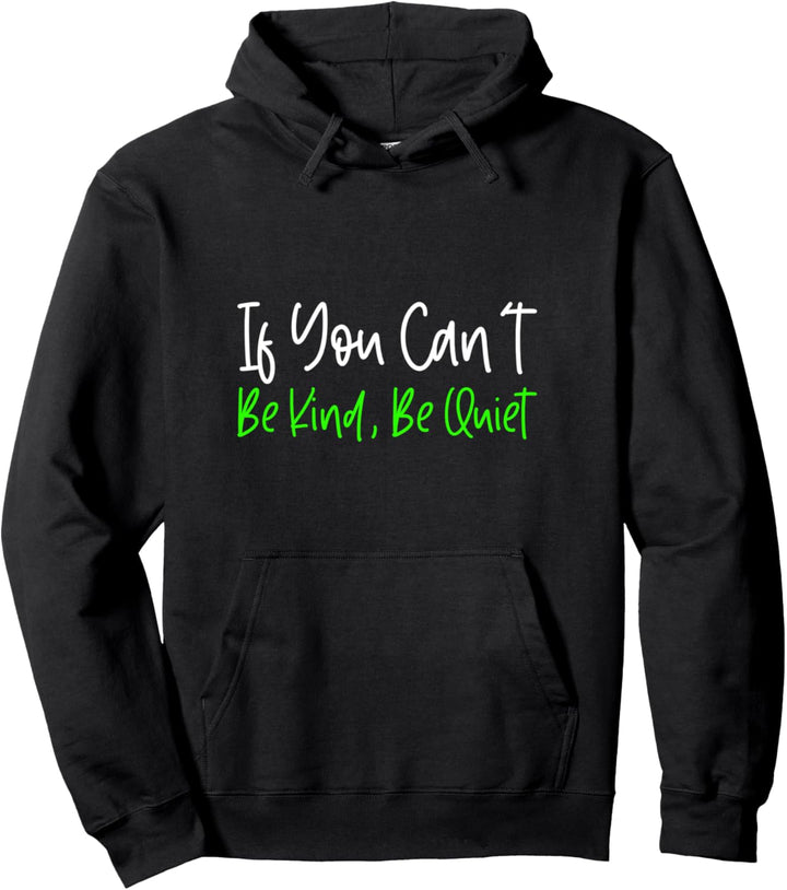 If You Can't Be Kind, Be Quiet - Pullover Hoodie