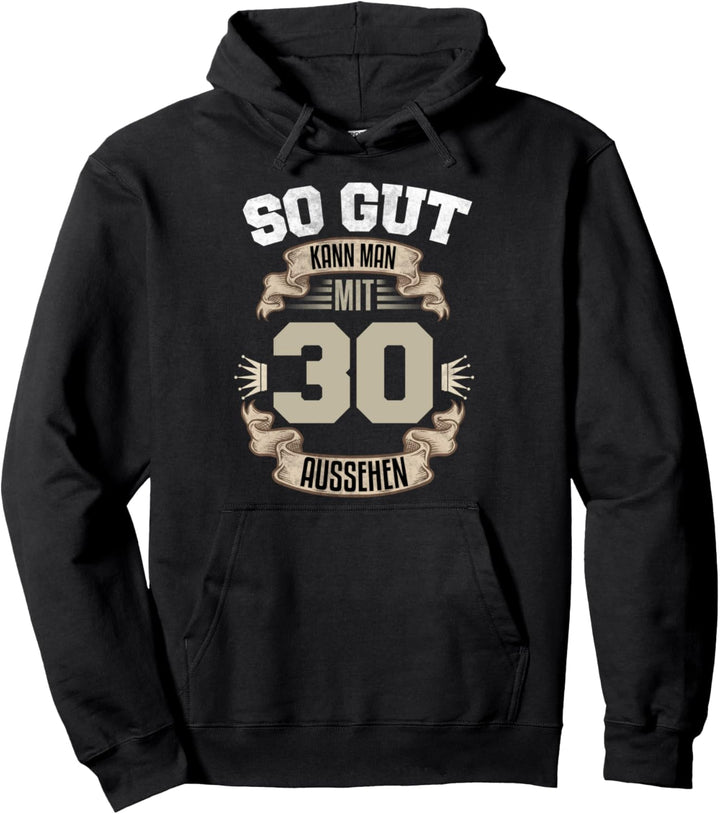 So Gut Kann Man Mit 30 Aussehen 30. Geburtstag 30 Jahre Pullover Hoodie