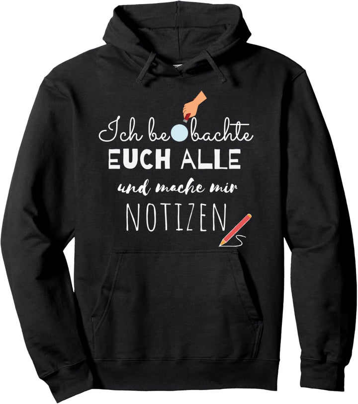 Ich beobachte euch alle und mache mir Notizen super Geschenk Pullover Hoodie