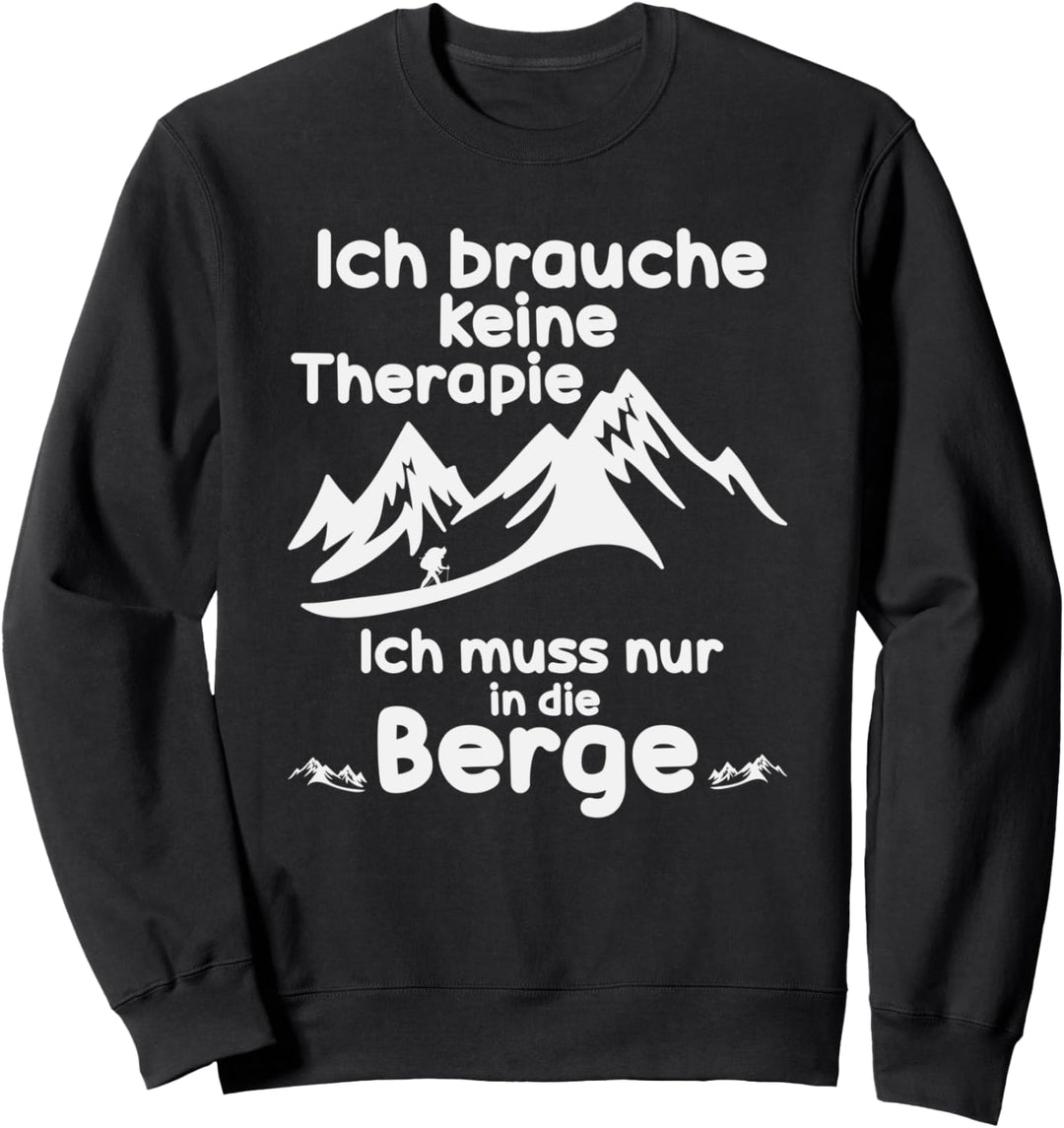 Ich brauche keine Therapie ich muss nur in die Berge Wandern Sweatshirt