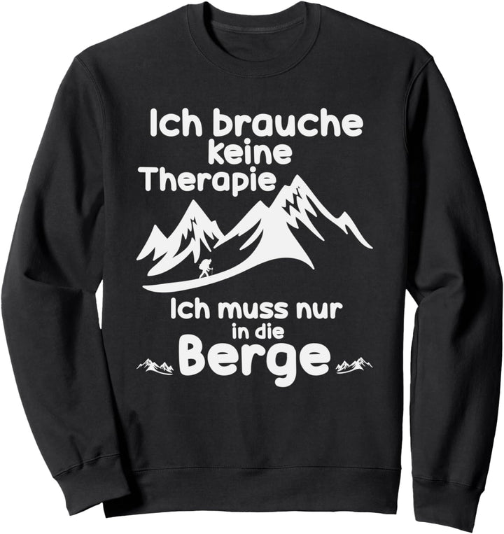 Ich brauche keine Therapie ich muss nur in die Berge Wandern Sweatshirt