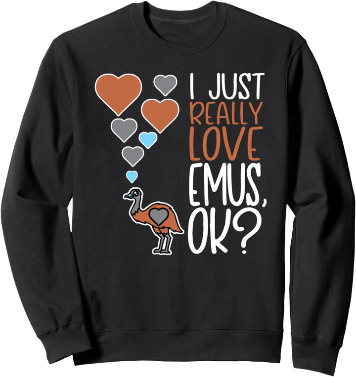 Cute Emu Lover I Just Really Love Emus OK Sweatshirt