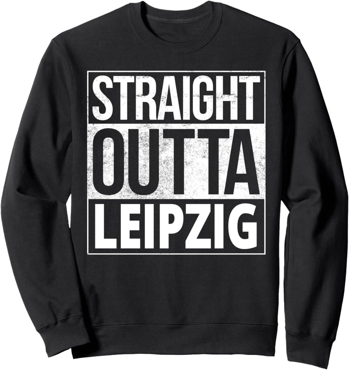 Straight Outta Leipzig Geschenk Sweatshirt