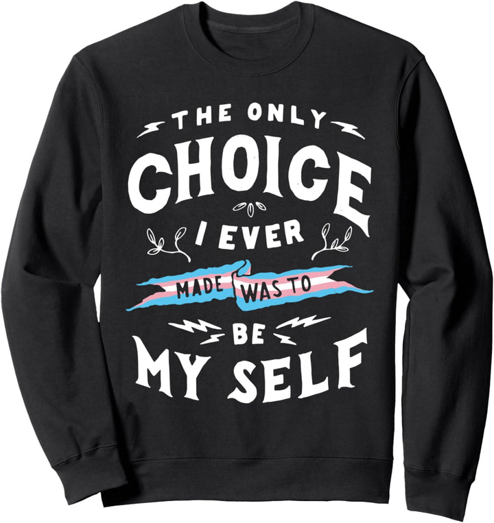Only Choice To Be Myself Transgender LGBTQIA Trans Pride Sweatshirt