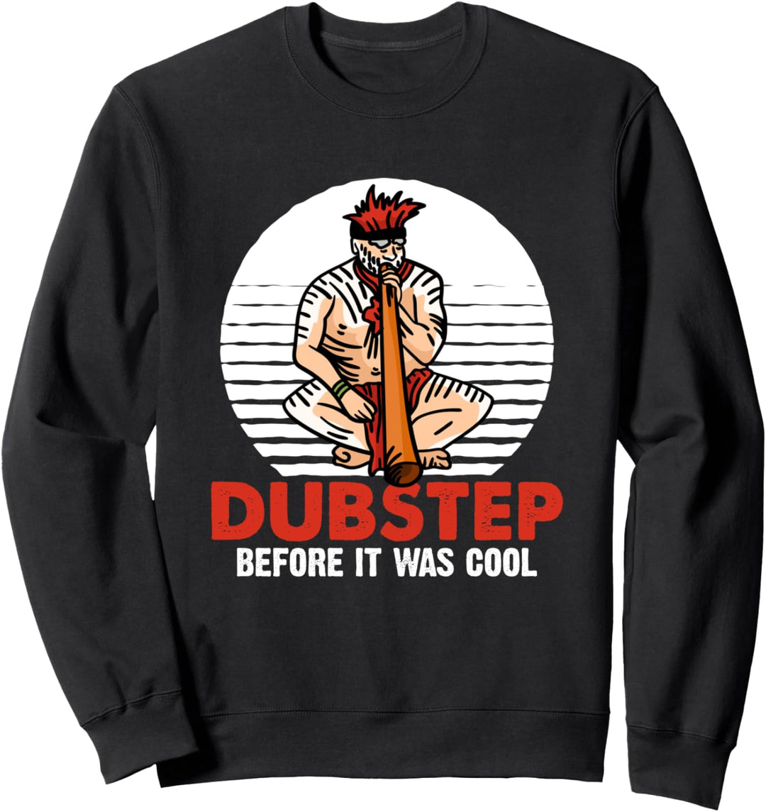 Didgeridoo Dubstep before it was cool Sweatshirt