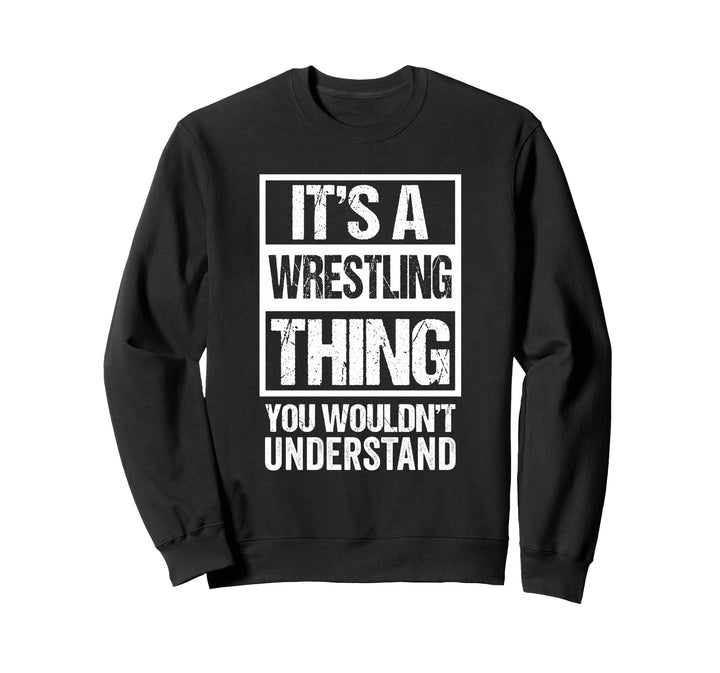 It's A Wrestling Thing You Wouldn't Understand - Fan/Fighter Sweatshirt