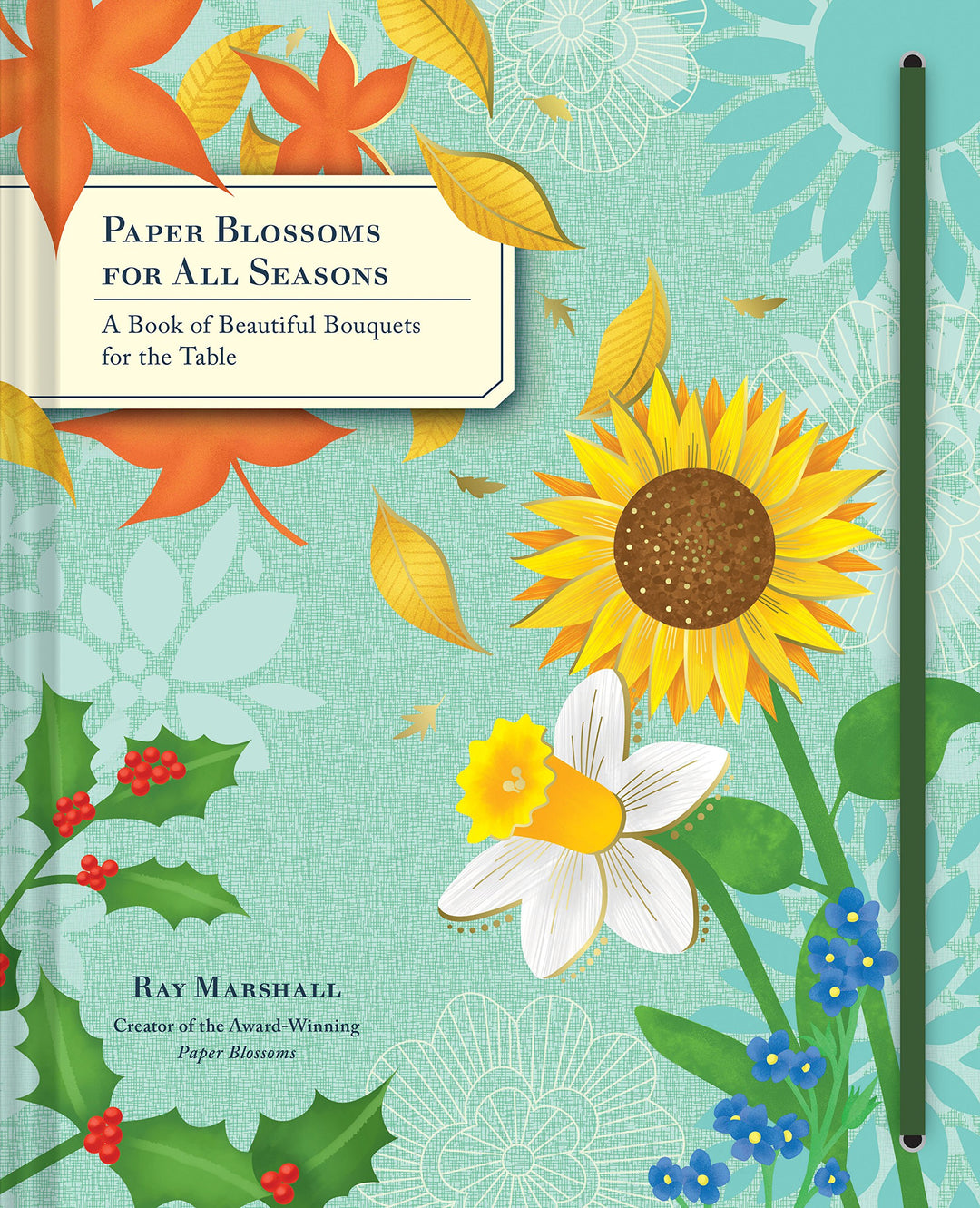Paper Blossoms for All Seasons: A Book of Beautiful Bouquets for the Table, Gebundenes Buch