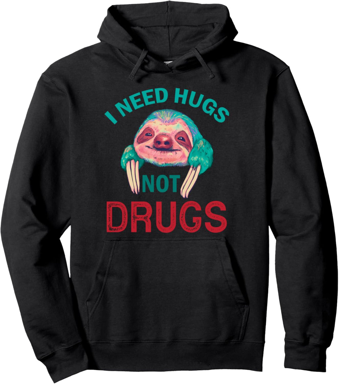 I need hugs not drugs, Drogen Awareness, No drugs Faultier Pullover Hoodie
