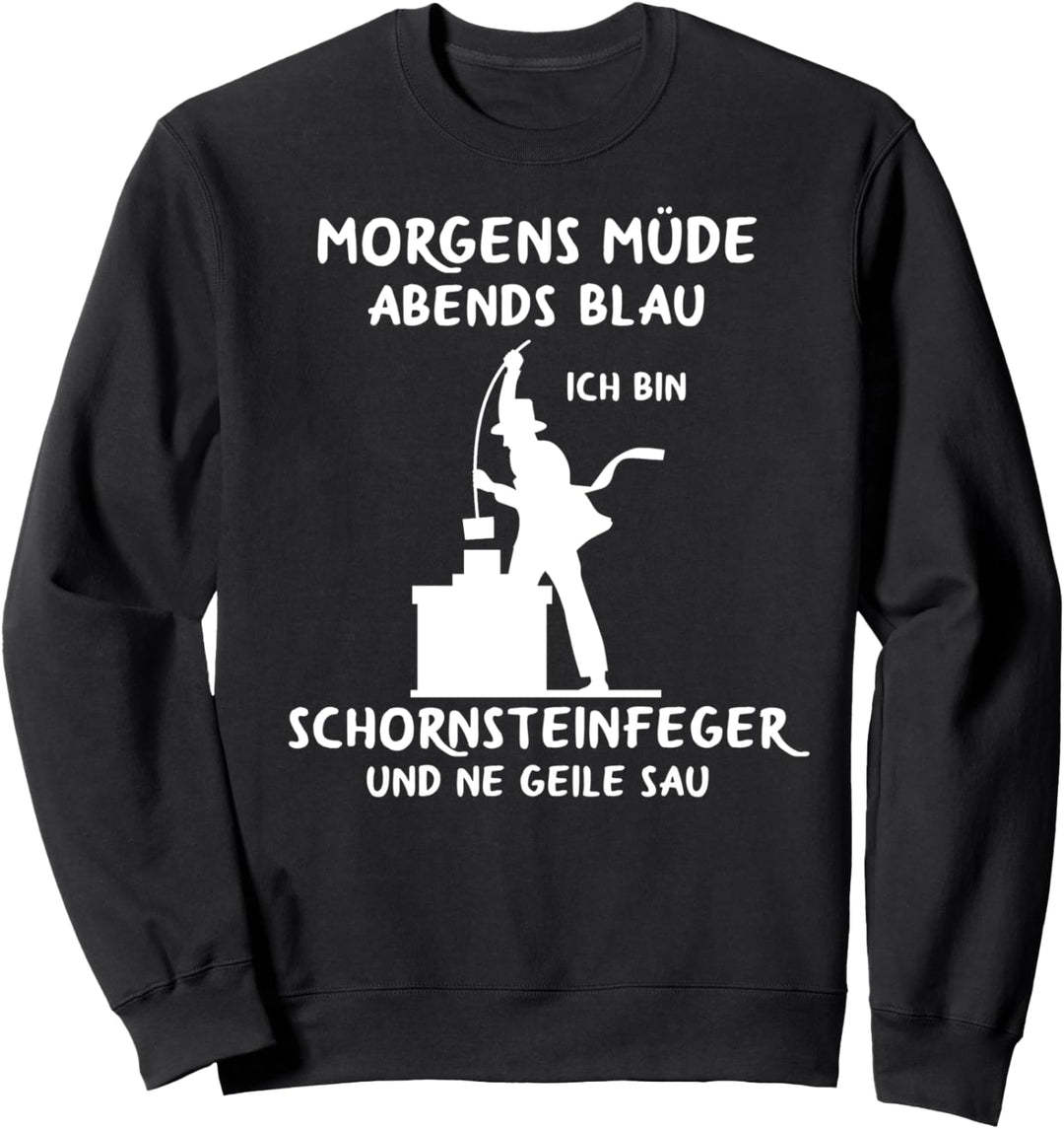 Kaminkehrer Morgens Müde Abends Blau Schornsteinfeger Sweatshirt