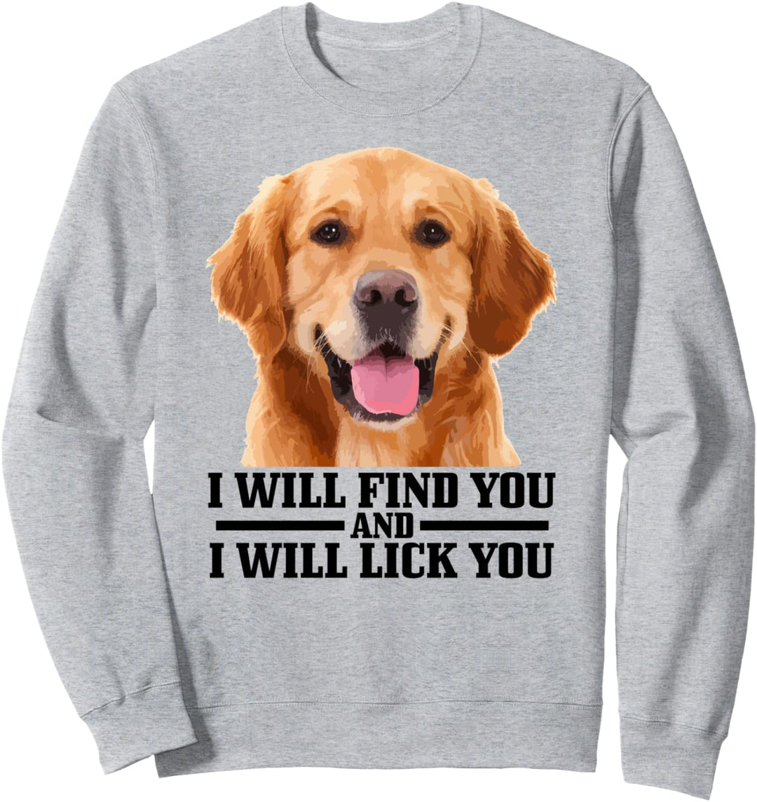 Golden Retriever Will Find And Lick You Lustiger Hund Mama Papa Sweatshirt