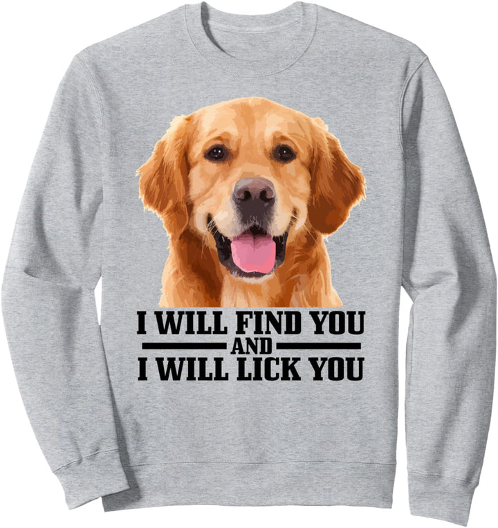Golden Retriever Will Find And Lick You Lustiger Hund Mama Papa Sweatshirt