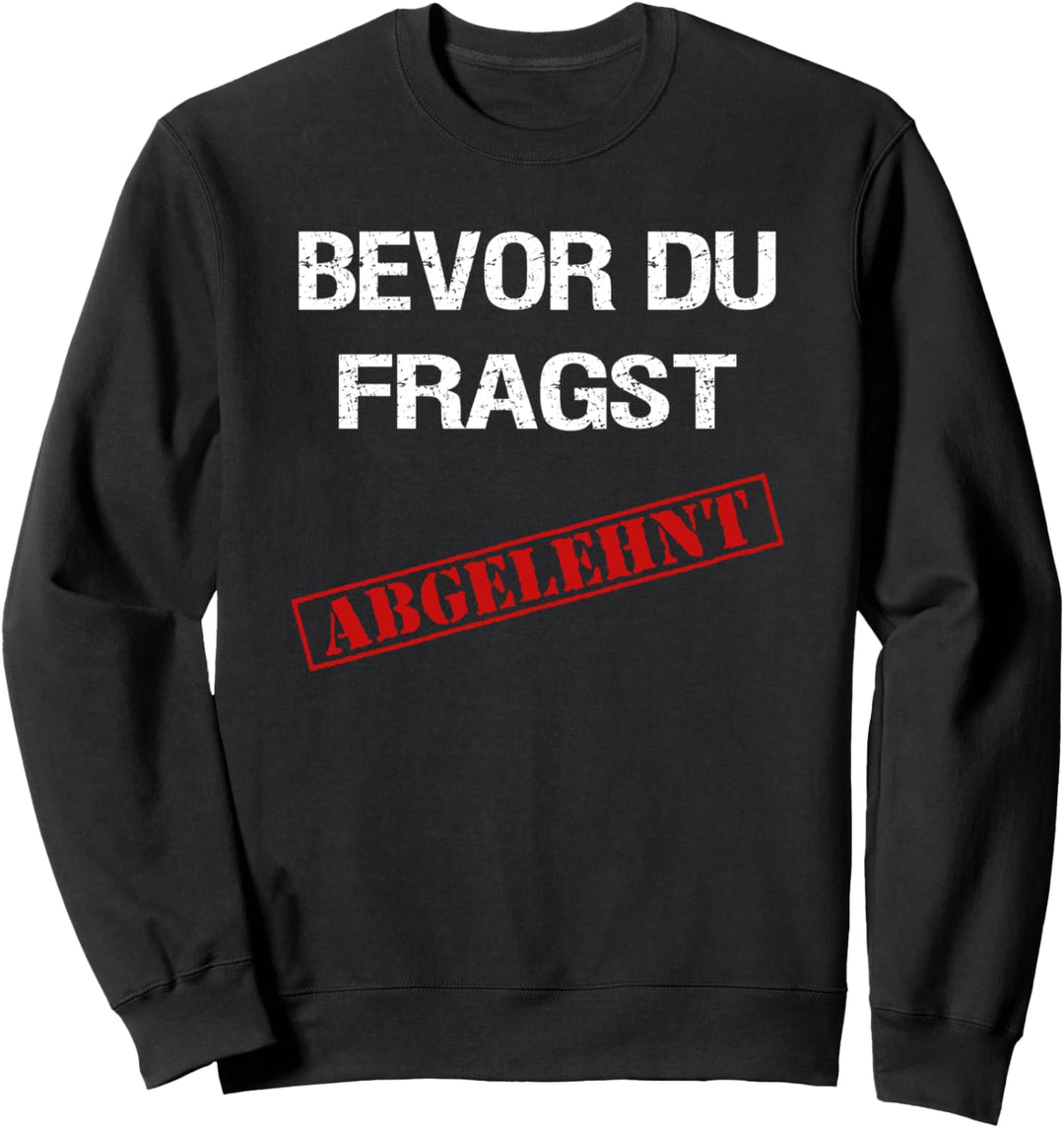 Bevor du fragst Abgelehnt Statement Spruch - Meine Meinung Sweatshirt