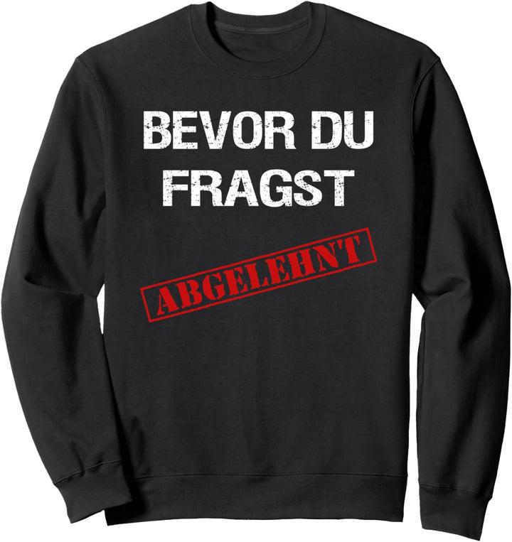 Bevor du fragst Abgelehnt Statement Spruch - Meine Meinung Sweatshirt