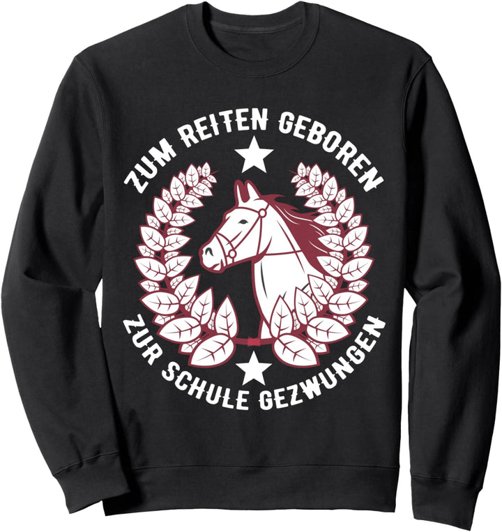 Zum Reiten geboren zur Schule gezwungen | Pferde Sweatshirt