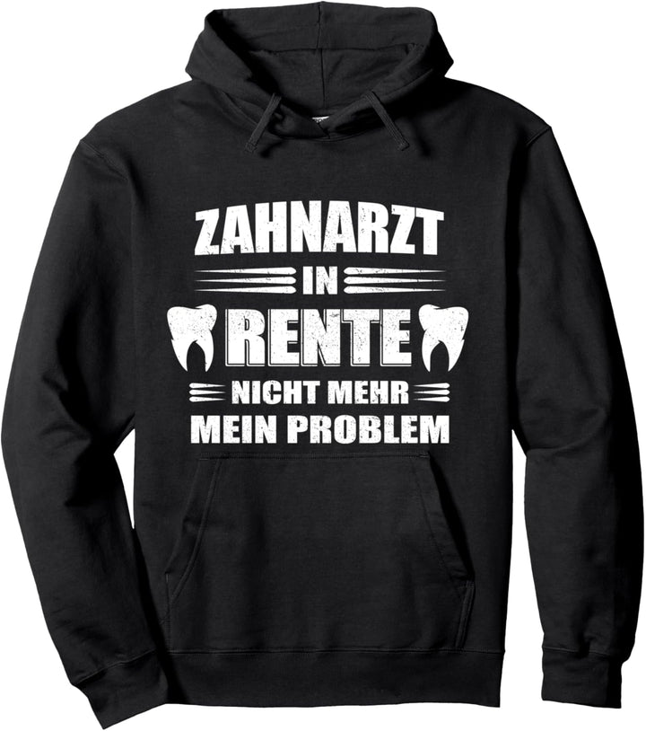 Zahnarzt in Rente - nicht mehr mein Problem Pullover Hoodie