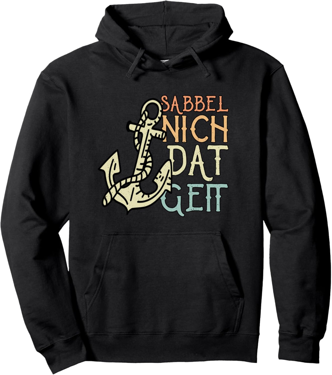 Sabbel Nich Dat Geit I Moin Anker Norddeutsch Plattdeutsch Pullover Hoodie