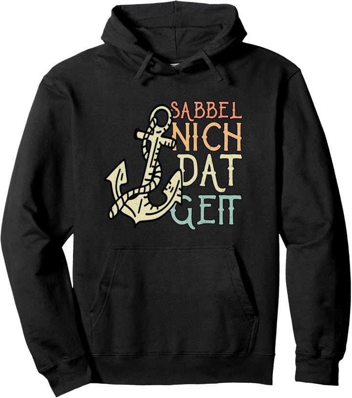 Sabbel Nich Dat Geit I Moin Anker Norddeutsch Plattdeutsch Pullover Hoodie