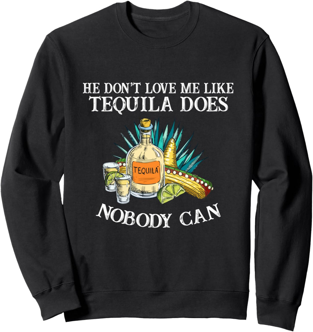 He Don't Love Me Like Tequila Does Nobody Can Cinco De Mayo Sweatshirt