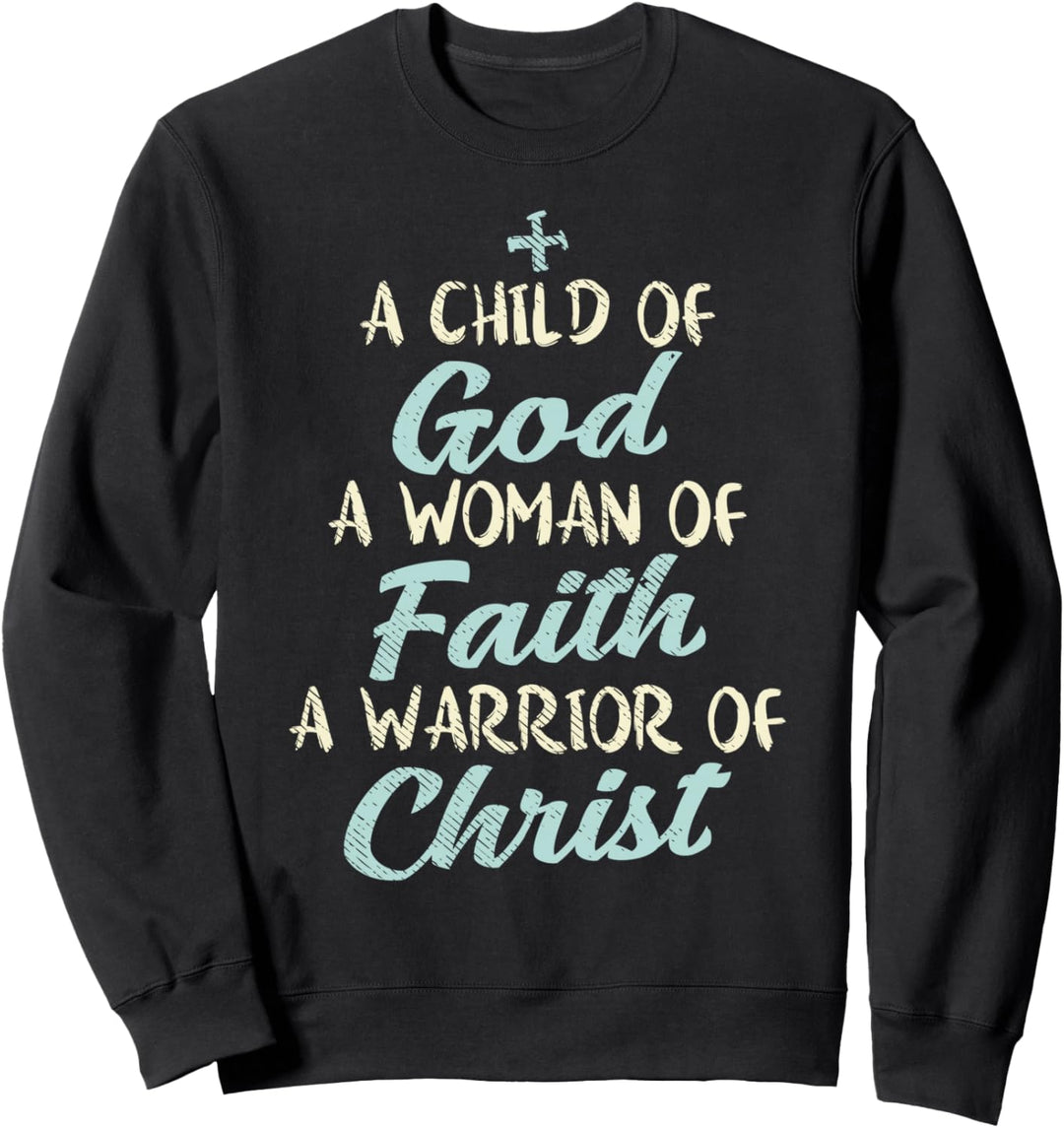 Child God Woman Faith Warrior Christ Jesus Christian Gift Sweatshirt