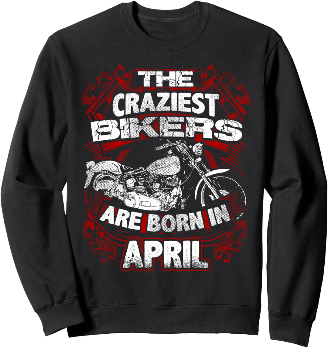 April Craziest Biker geboren im Geburtstag Männer Motorrad Sweatshirt