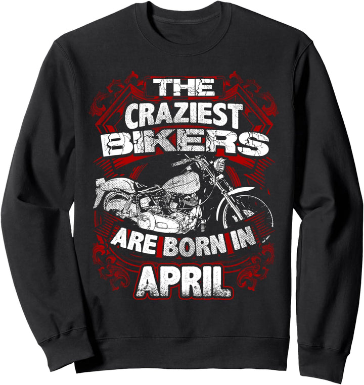 April Craziest Biker geboren im Geburtstag Männer Motorrad Sweatshirt