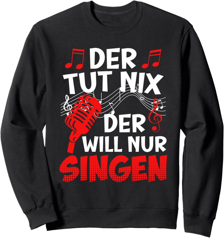 Musiker Sänger Der tut nichts der will nur singen Sweatshirt