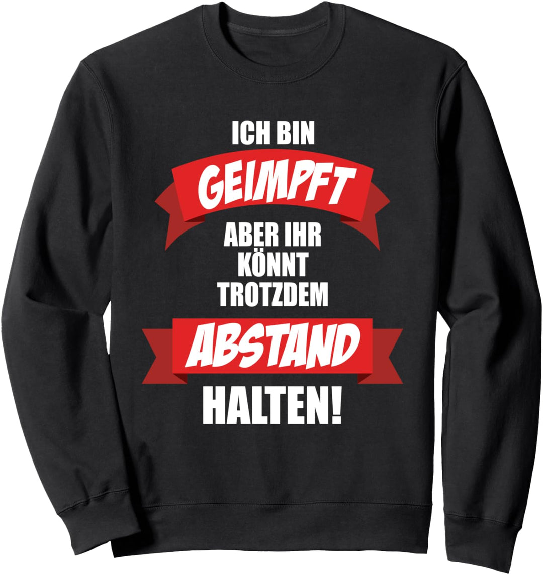 Ich bin geimpft aber ihr könnt trotzdem Abstand halten Sweatshirt