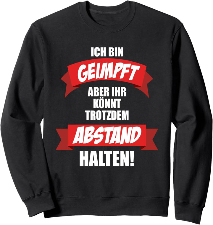 Ich bin geimpft aber ihr könnt trotzdem Abstand halten Sweatshirt
