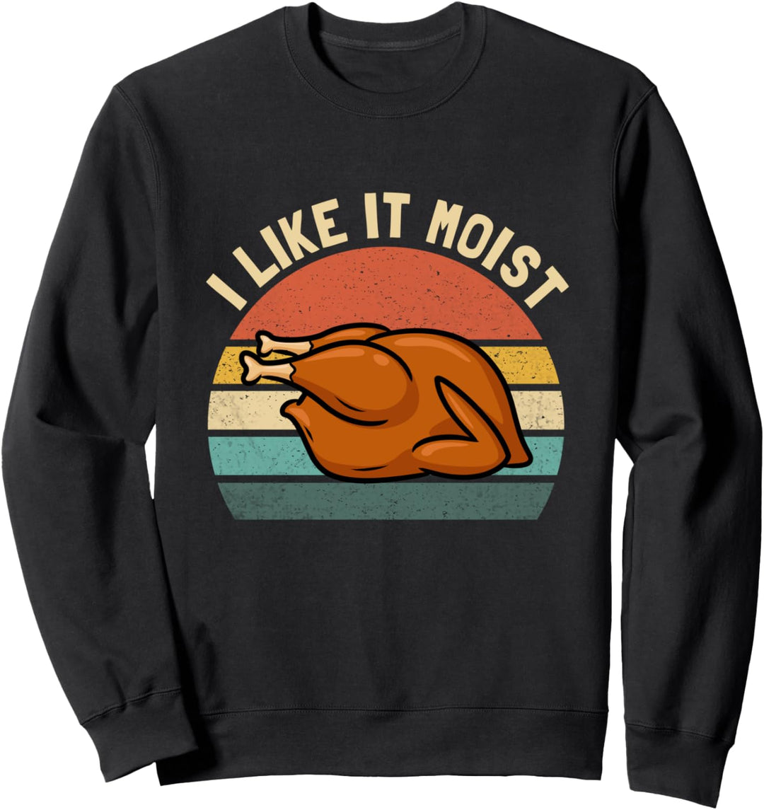 Vintage I Like It Moist Funny Thanksgiving Turkey Xmas Gift Sweatshirt