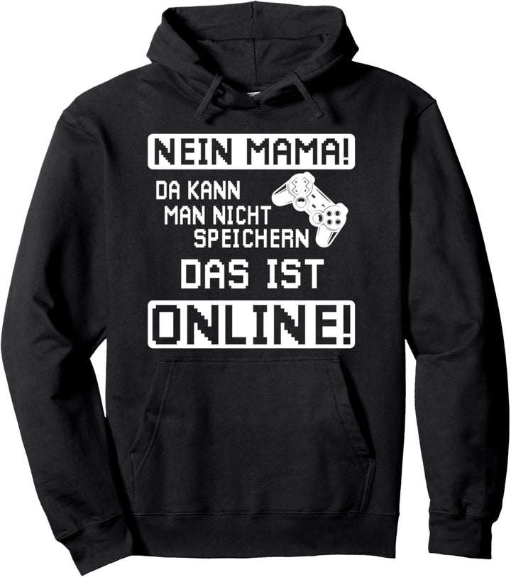 Nein Mama da kann man nicht speichern Game Spieler Zockerin Pullover Hoodie