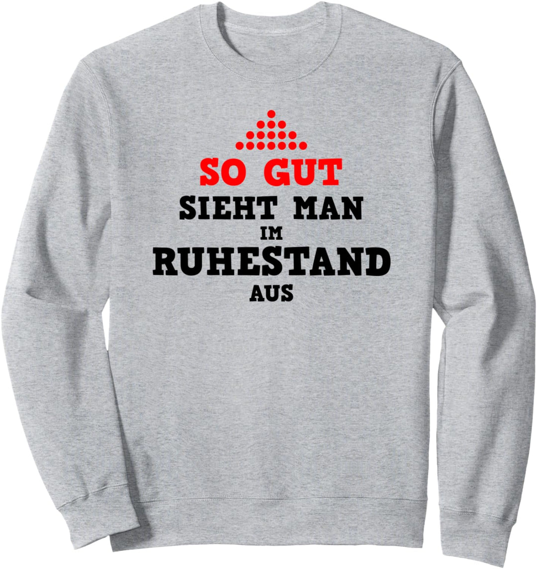 So gut sieht man im Ruhestand aus, Geschenk Rentner Sweatshirt