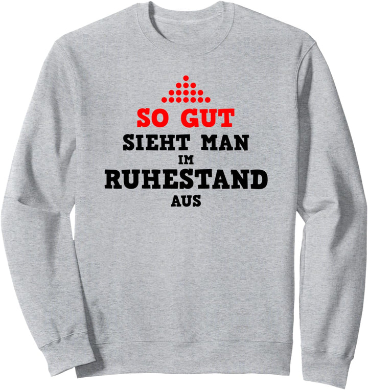 So gut sieht man im Ruhestand aus, Geschenk Rentner Sweatshirt