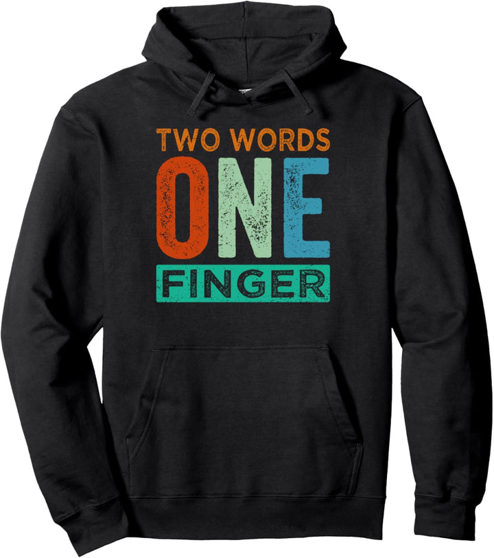 Two Words One Finger - Funny Quote - Sarcastic Saying Pullover Hoodie