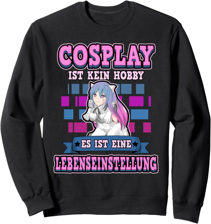 Lustig Cosplay ist kein Hobby es ist eine Lebenseinstellung Sweatshirt