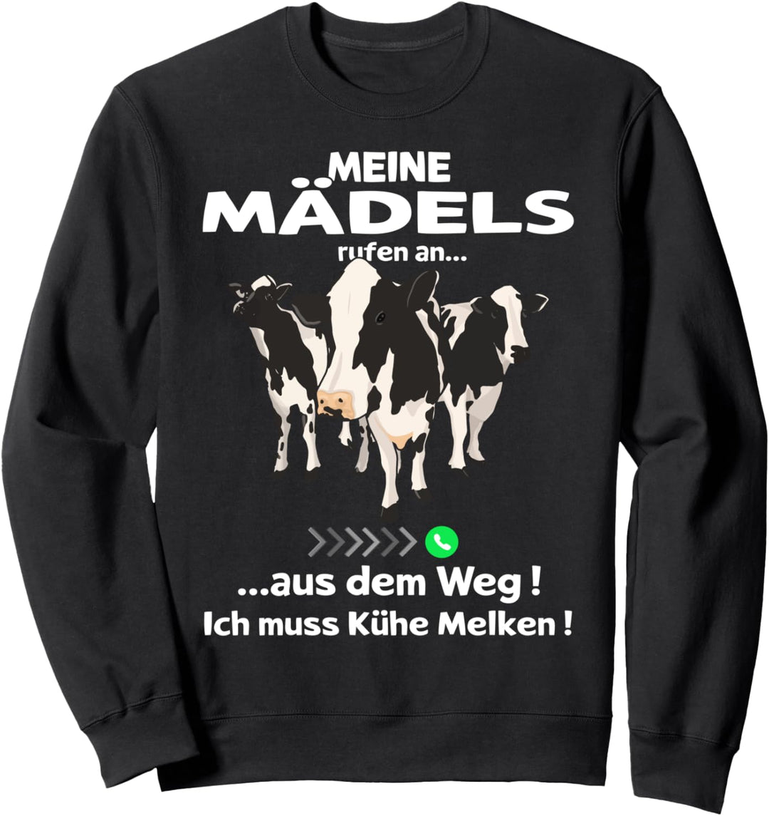 "Meine Mädels rufen an aus dem Weg ich muss Kühe Melken" Kuh Sweatshirt