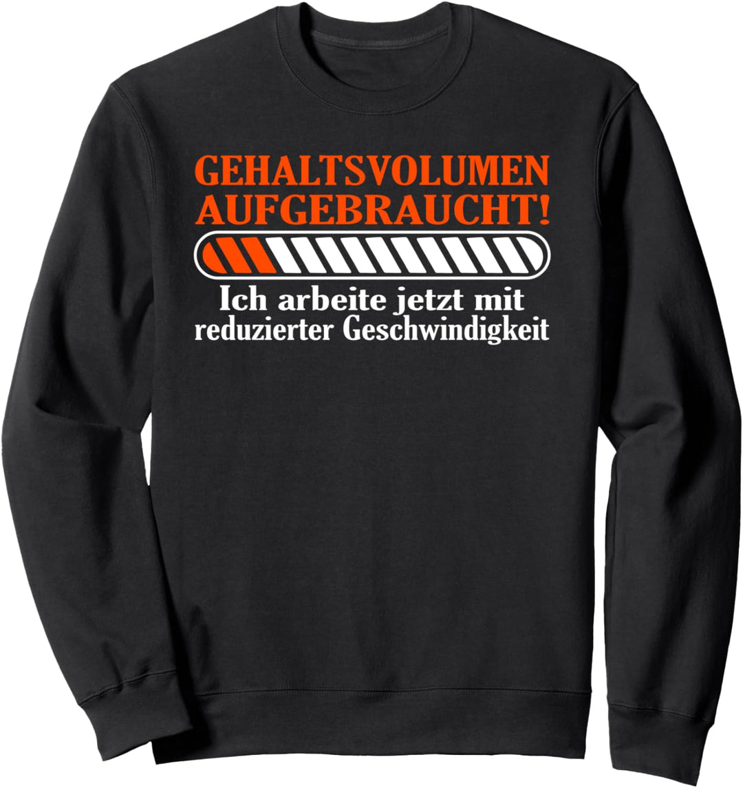 Lustiger Berufs Spruch - Gehaltsvolumen aufgebraucht! Sweatshirt
