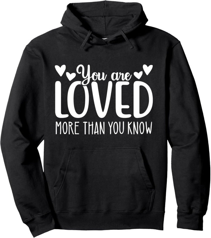 You Are Loved Shirt,You Are Loved More Than You Know Heart Pullover Hoodie